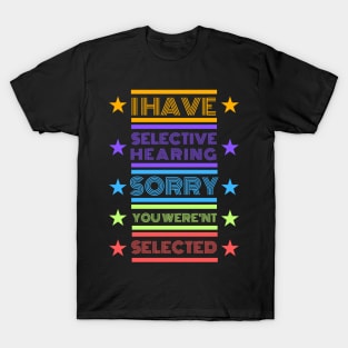 I Have Selective Hearing T-Shirt